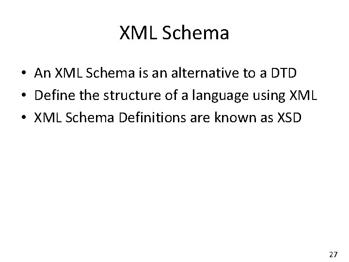 XML Schema • An XML Schema is an alternative to a DTD • Define