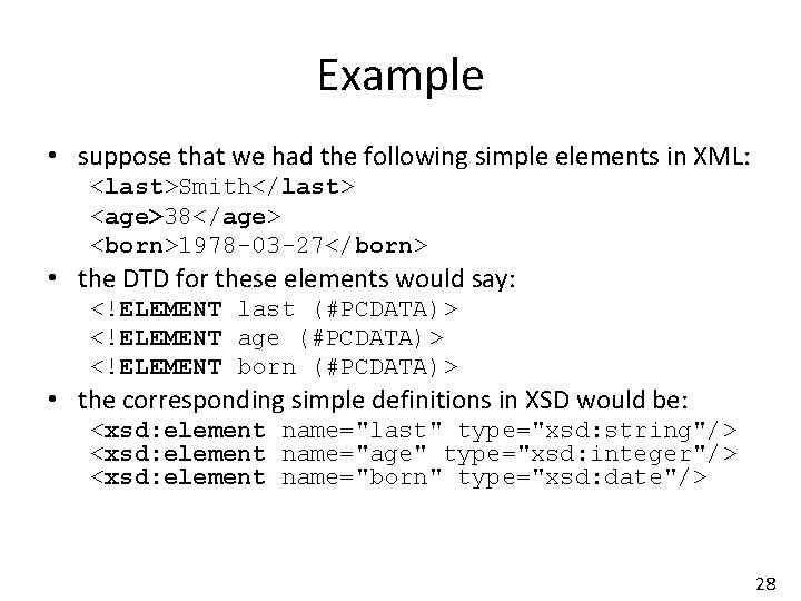 Example • suppose that we had the following simple elements in XML: <last>Smith</last> <age>38</age>