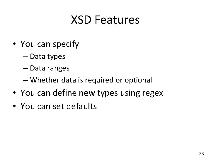 XSD Features • You can specify – Data types – Data ranges – Whether