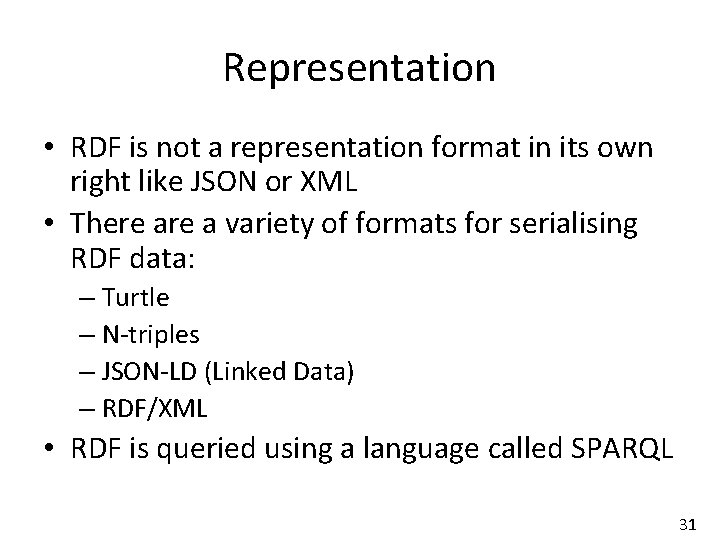 Representation • RDF is not a representation format in its own right like JSON