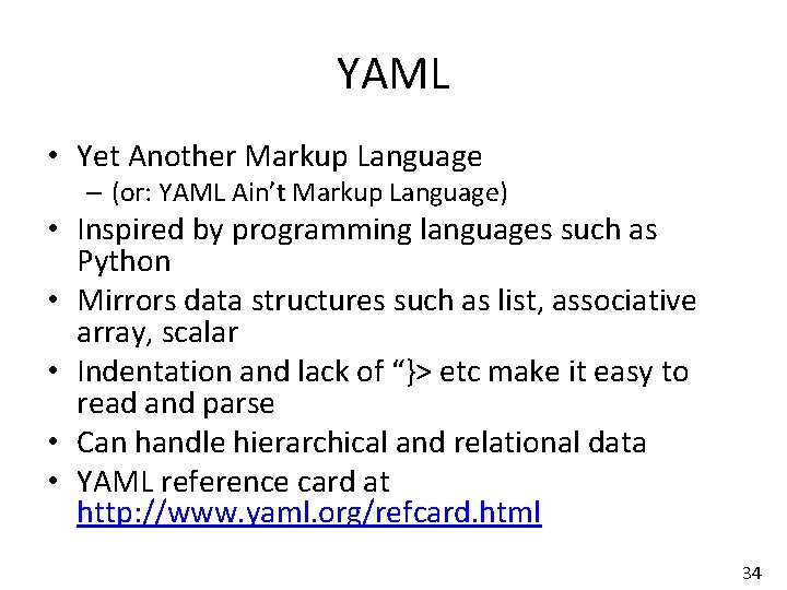 YAML • Yet Another Markup Language – (or: YAML Ain’t Markup Language) • Inspired