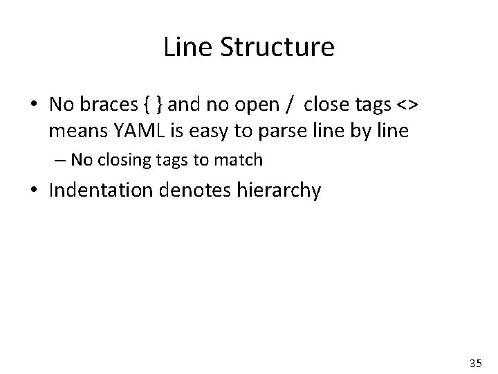 Line Structure • No braces { } and no open / close tags <>