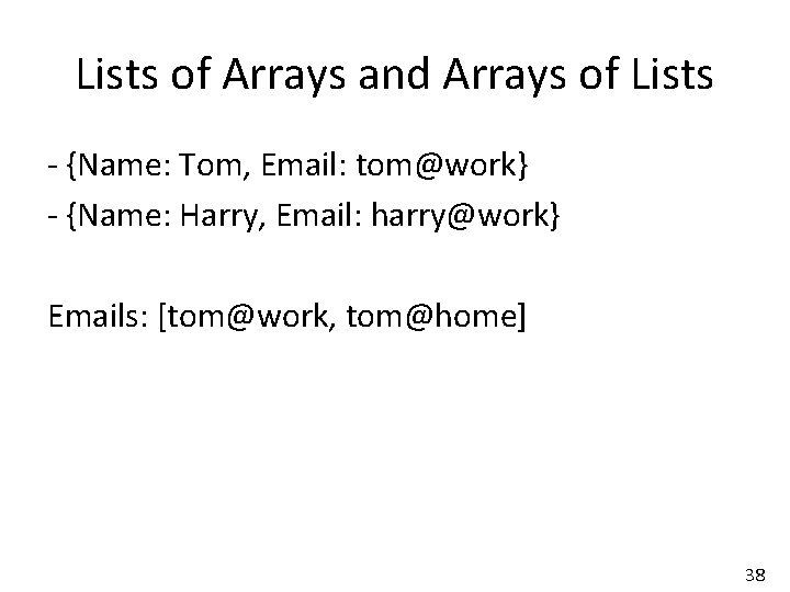 Lists of Arrays and Arrays of Lists - {Name: Tom, Email: tom@work} - {Name: