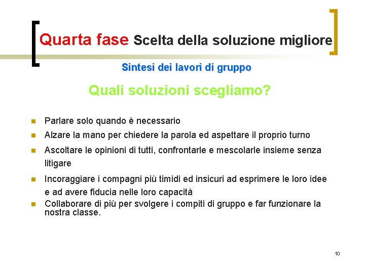 Quarta fase Scelta della soluzione migliore Sintesi dei lavori di gruppo Quali soluzioni scegliamo?