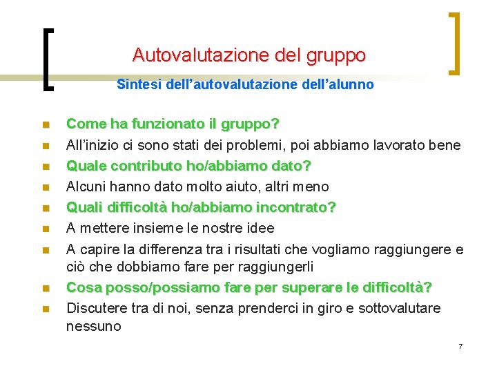 Autovalutazione del gruppo Sintesi dell’autovalutazione dell’alunno n n n n n Come ha funzionato