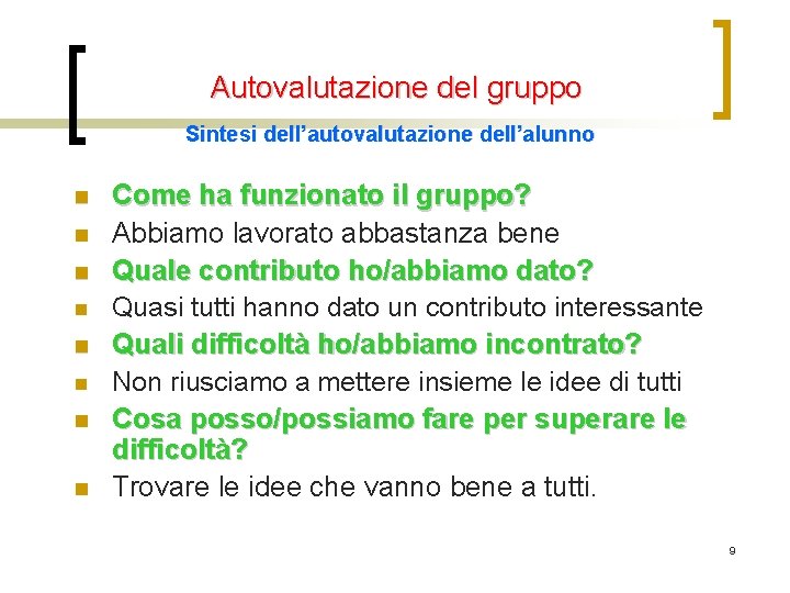 Autovalutazione del gruppo Sintesi dell’autovalutazione dell’alunno n n n n Come ha funzionato il