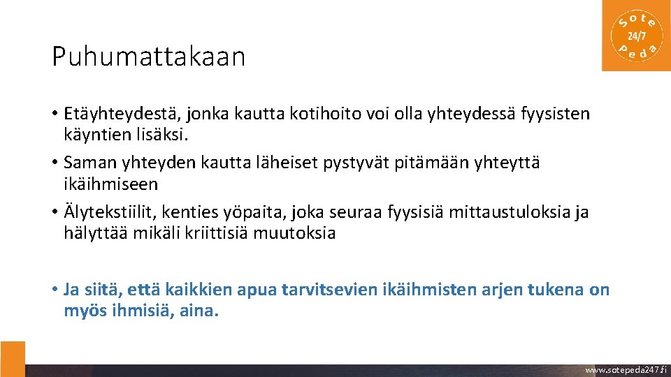 Puhumattakaan • Etäyhteydestä, jonka kautta kotihoito voi olla yhteydessä fyysisten käyntien lisäksi. • Saman