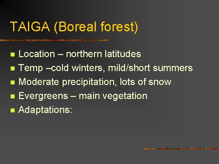 TAIGA (Boreal forest) n n n Location – northern latitudes Temp –cold winters, mild/short
