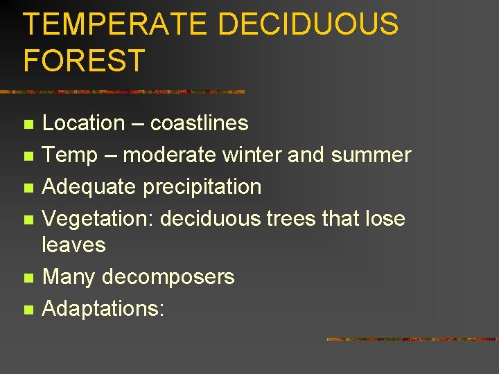 TEMPERATE DECIDUOUS FOREST n n n Location – coastlines Temp – moderate winter and