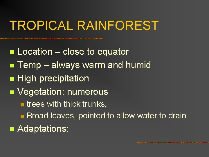 TROPICAL RAINFOREST n n Location – close to equator Temp – always warm and