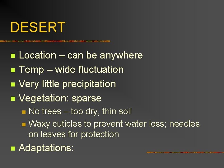 DESERT n n Location – can be anywhere Temp – wide fluctuation Very little