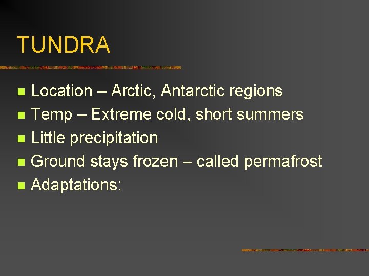 TUNDRA n n n Location – Arctic, Antarctic regions Temp – Extreme cold, short