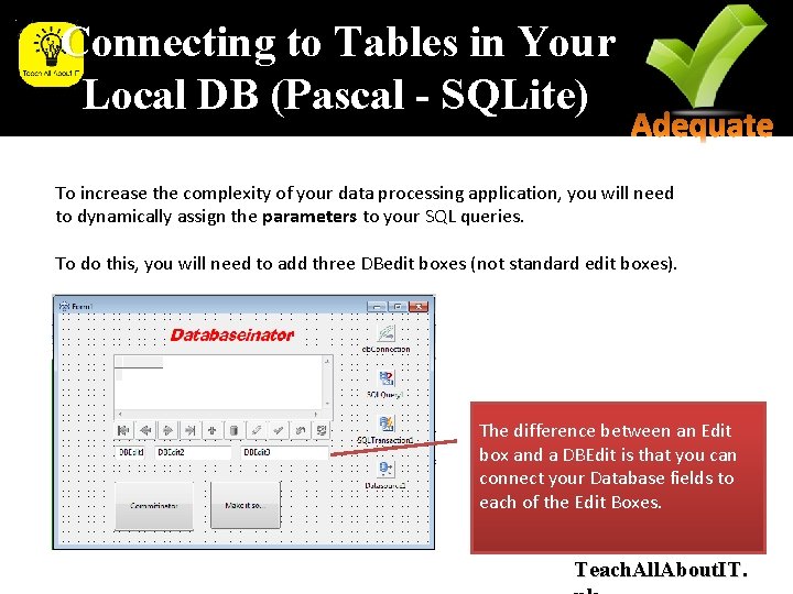 Connecting to Tables in Your Local DB (Pascal - SQLite) To increase the complexity Connecting to Tables in Your Local DB (Pascal - SQLite) To increase the complexity