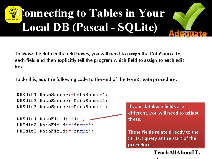 Connecting to Tables in Your Local DB (Pascal - SQLite) To show the data Connecting to Tables in Your Local DB (Pascal - SQLite) To show the data