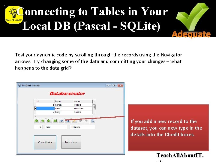 Connecting to Tables in Your Local DB (Pascal - SQLite) Test your dynamic code Connecting to Tables in Your Local DB (Pascal - SQLite) Test your dynamic code