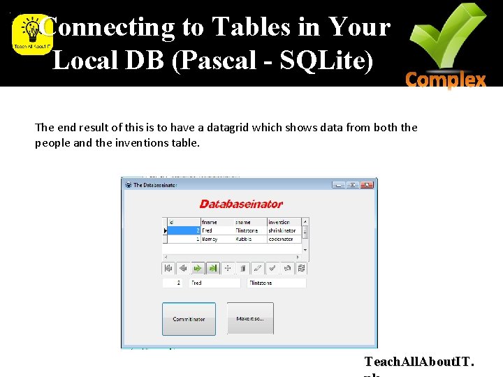 Connecting to Tables in Your Local DB (Pascal - SQLite) The end result of Connecting to Tables in Your Local DB (Pascal - SQLite) The end result of