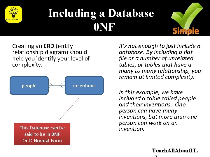 Including a Database 0 NF Creating an ERD (entity relationship diagram) should help you Including a Database 0 NF Creating an ERD (entity relationship diagram) should help you
