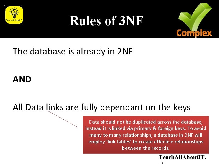 Rules of 3 NF The database is already in 2 NF AND All Data Rules of 3 NF The database is already in 2 NF AND All Data