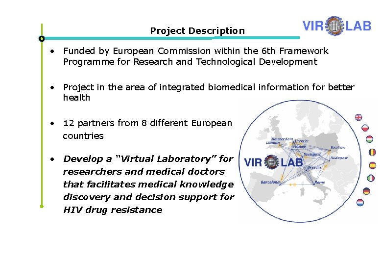 Project Description • Funded by European Commission within the 6 th Framework Programme for