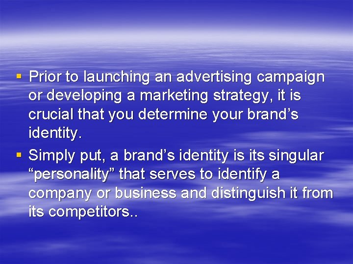 § Prior to launching an advertising campaign or developing a marketing strategy, it is