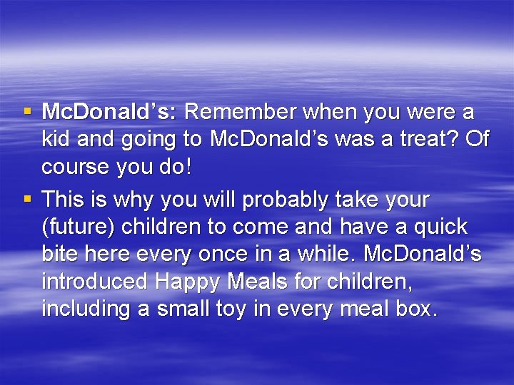 § Mc. Donald’s: Remember when you were a kid and going to Mc. Donald’s