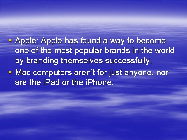 § Apple: Apple has found a way to become one of the most popular