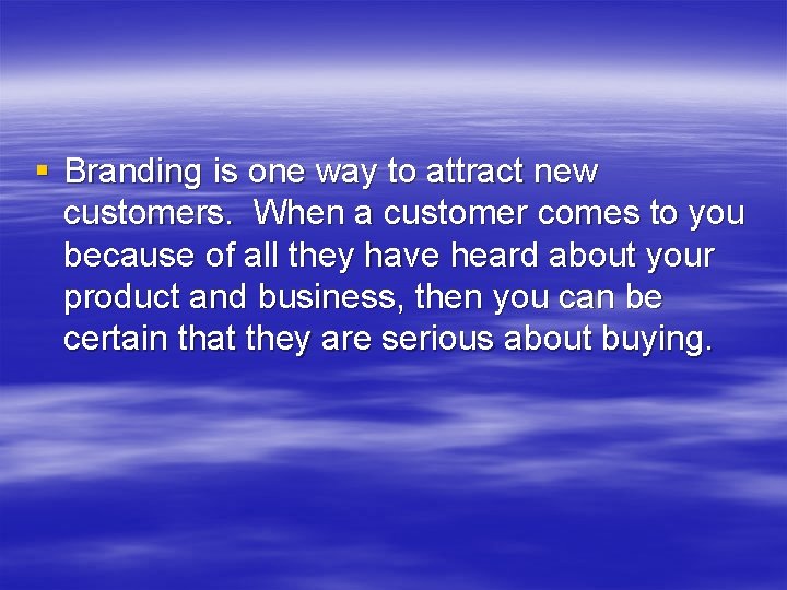 § Branding is one way to attract new customers. When a customer comes to