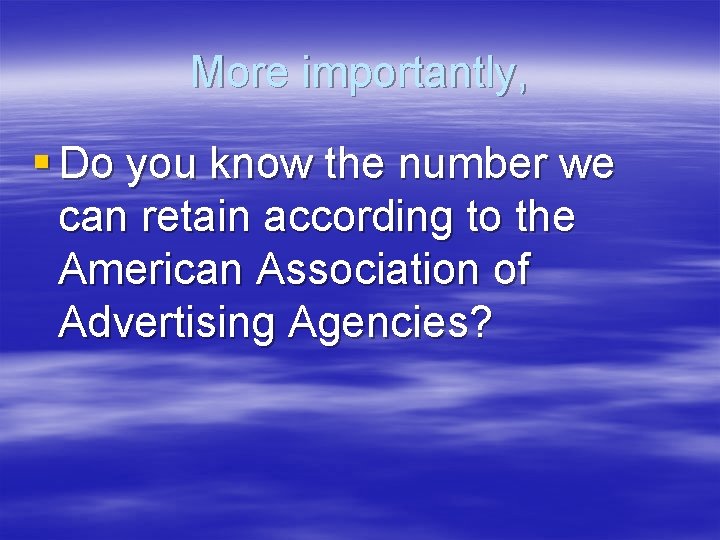 More importantly, § Do you know the number we can retain according to the