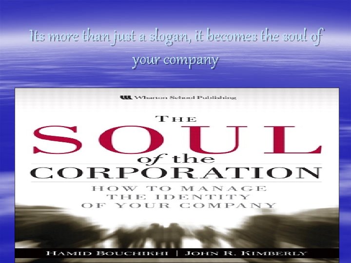 Its more than just a slogan, it becomes the soul of your company 