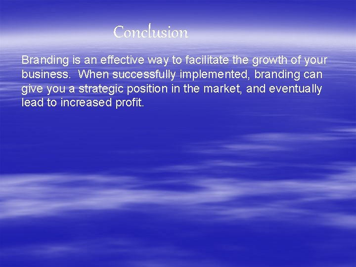 Conclusion Branding is an effective way to facilitate the growth of your business. When