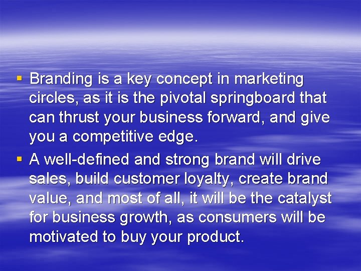 § Branding is a key concept in marketing circles, as it is the pivotal