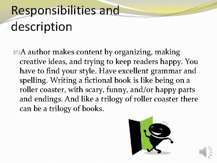 Responsibilities and description A author makes content by organizing, making creative ideas, and trying Responsibilities and description A author makes content by organizing, making creative ideas, and trying