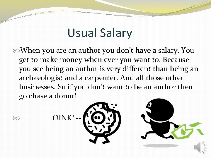 Usual Salary When you are an author you don’t have a salary. You get Usual Salary When you are an author you don’t have a salary. You get