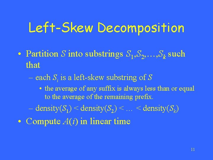 Left-Skew Decomposition • Partition S into substrings S 1, S 2, …, Sk such