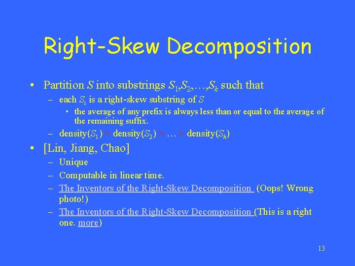 Right-Skew Decomposition • Partition S into substrings S 1, S 2, …, Sk such