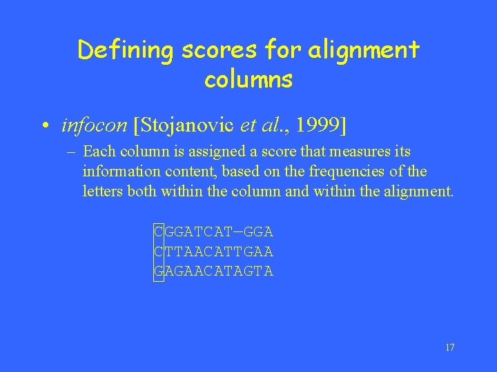 Defining scores for alignment columns • infocon [Stojanovic et al. , 1999] – Each