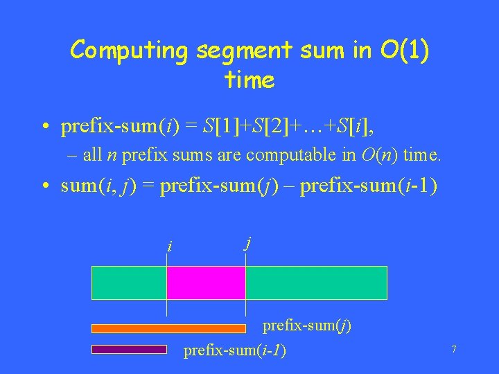 Computing segment sum in O(1) time • prefix-sum(i) = S[1]+S[2]+…+S[i], – all n prefix