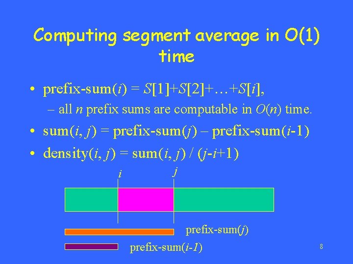 Computing segment average in O(1) time • prefix-sum(i) = S[1]+S[2]+…+S[i], – all n prefix