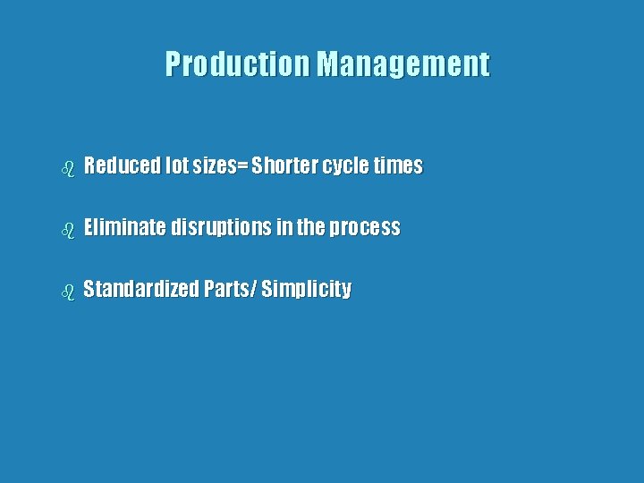 Production Management b Reduced lot sizes= Shorter cycle times b Eliminate disruptions in the