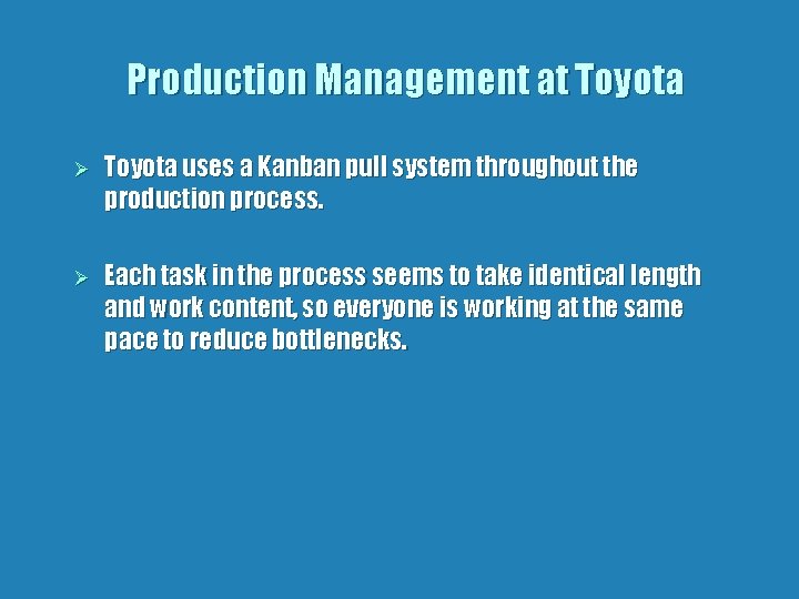 Production Management at Toyota Ø Toyota uses a Kanban pull system throughout the production