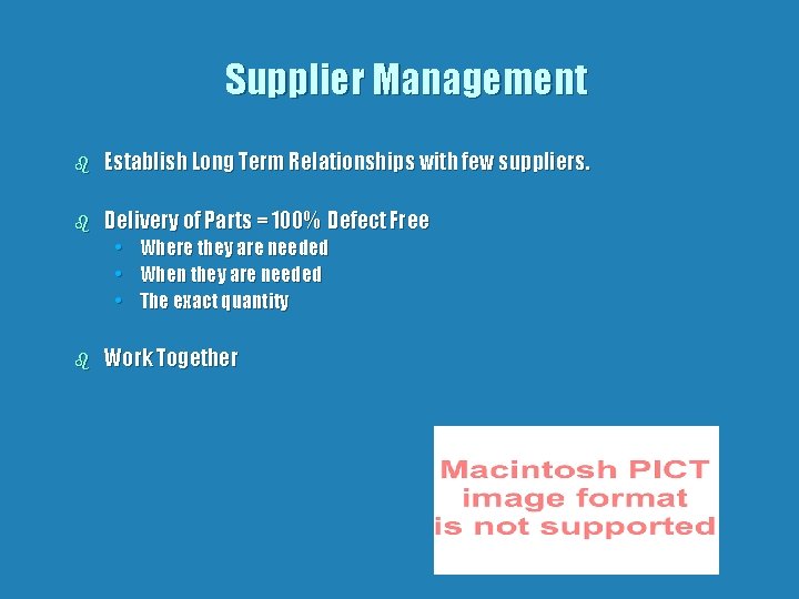 Supplier Management b Establish Long Term Relationships with few suppliers. b Delivery of Parts