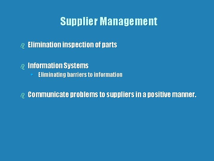 Supplier Management b Elimination inspection of parts b Information Systems • Eliminating barriers to