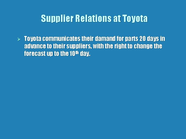 Supplier Relations at Toyota Ø Toyota communicates their damand for parts 20 days in