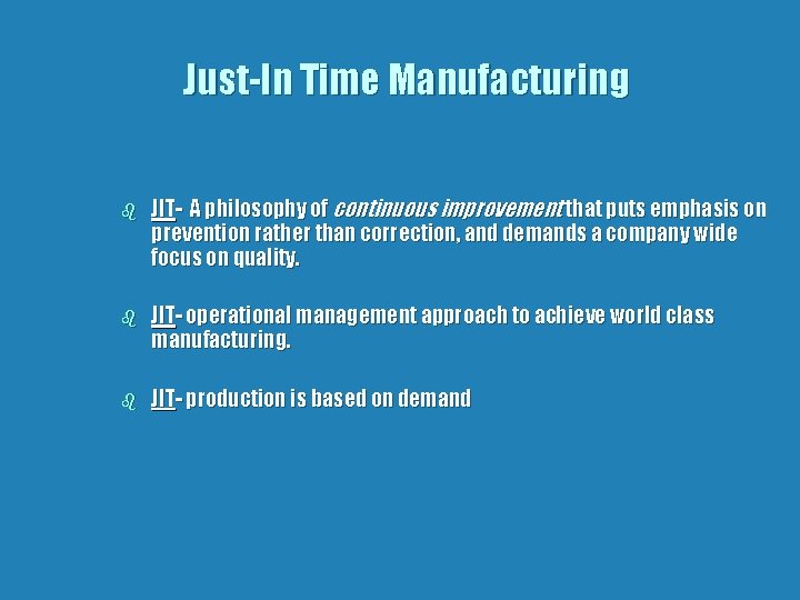 Just-In Time Manufacturing b JIT- A philosophy of continuous improvement that puts emphasis on