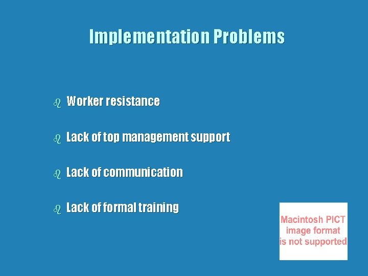 Implementation Problems b Worker resistance b Lack of top management support b Lack of