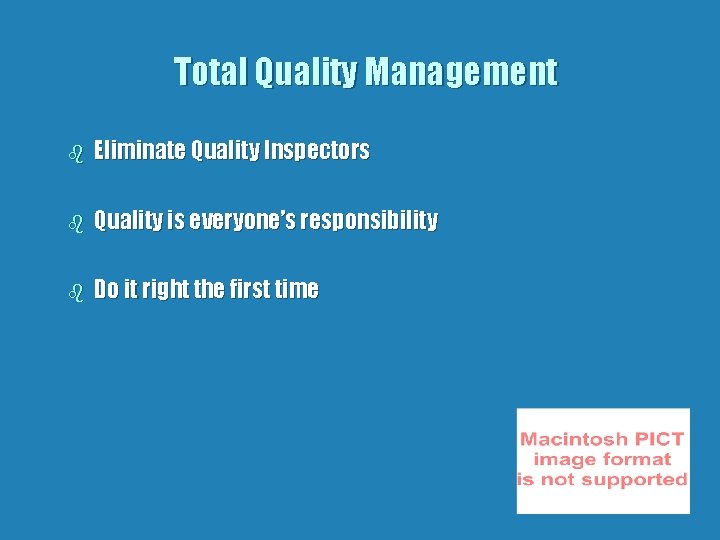 Total Quality Management b Eliminate Quality Inspectors b Quality is everyone’s responsibility b Do