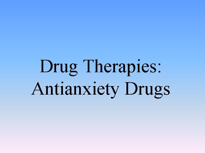 Drug Therapies: Antianxiety Drugs 
