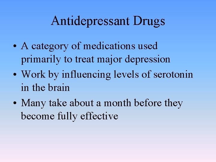 Antidepressant Drugs • A category of medications used primarily to treat major depression •