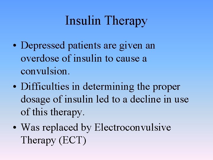 Insulin Therapy • Depressed patients are given an overdose of insulin to cause a