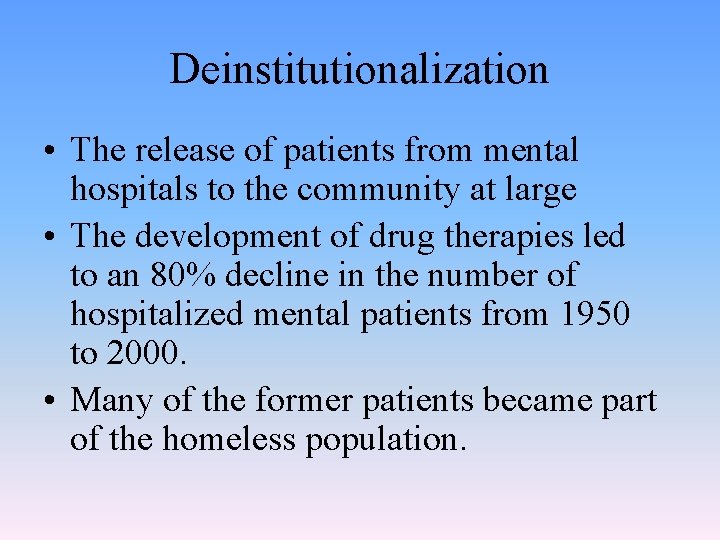 Deinstitutionalization • The release of patients from mental hospitals to the community at large